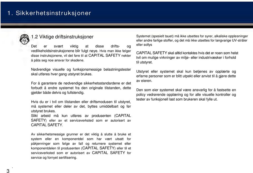 Nødvendige visuelle og funksjonsmessige belastningstester skal utføres hver gang utstyret brukes.