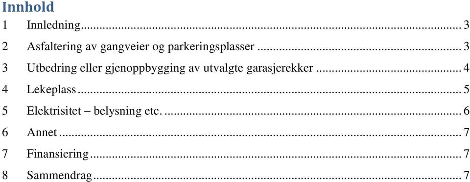 .. 3 3 Utbedring eller gjenoppbygging av utvalgte garasjerekker.