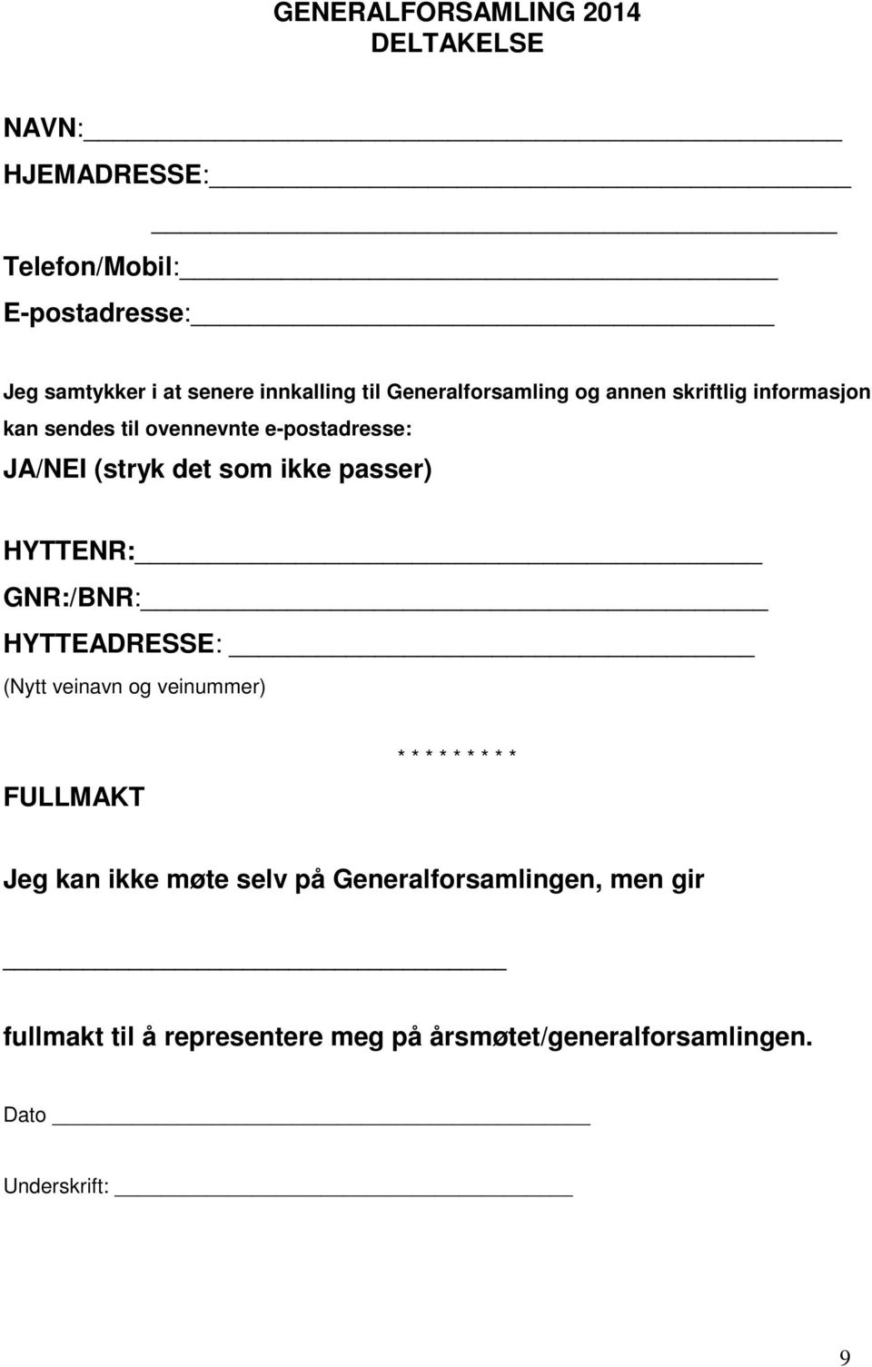 det som ikke passer) HYTTENR: GNR:/BNR: HYTTEADRESSE: (Nytt veinavn og veinummer) FULLMAKT * * * * * * * * * Jeg kan