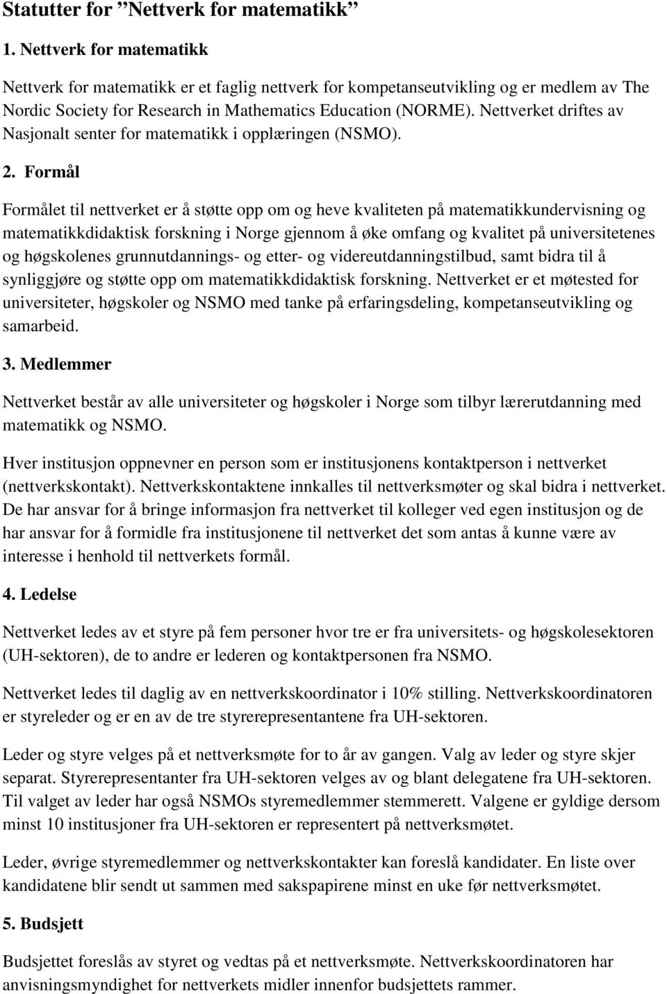 Nettverket driftes av Nasjonalt senter for matematikk i opplæringen (NSMO). 2.