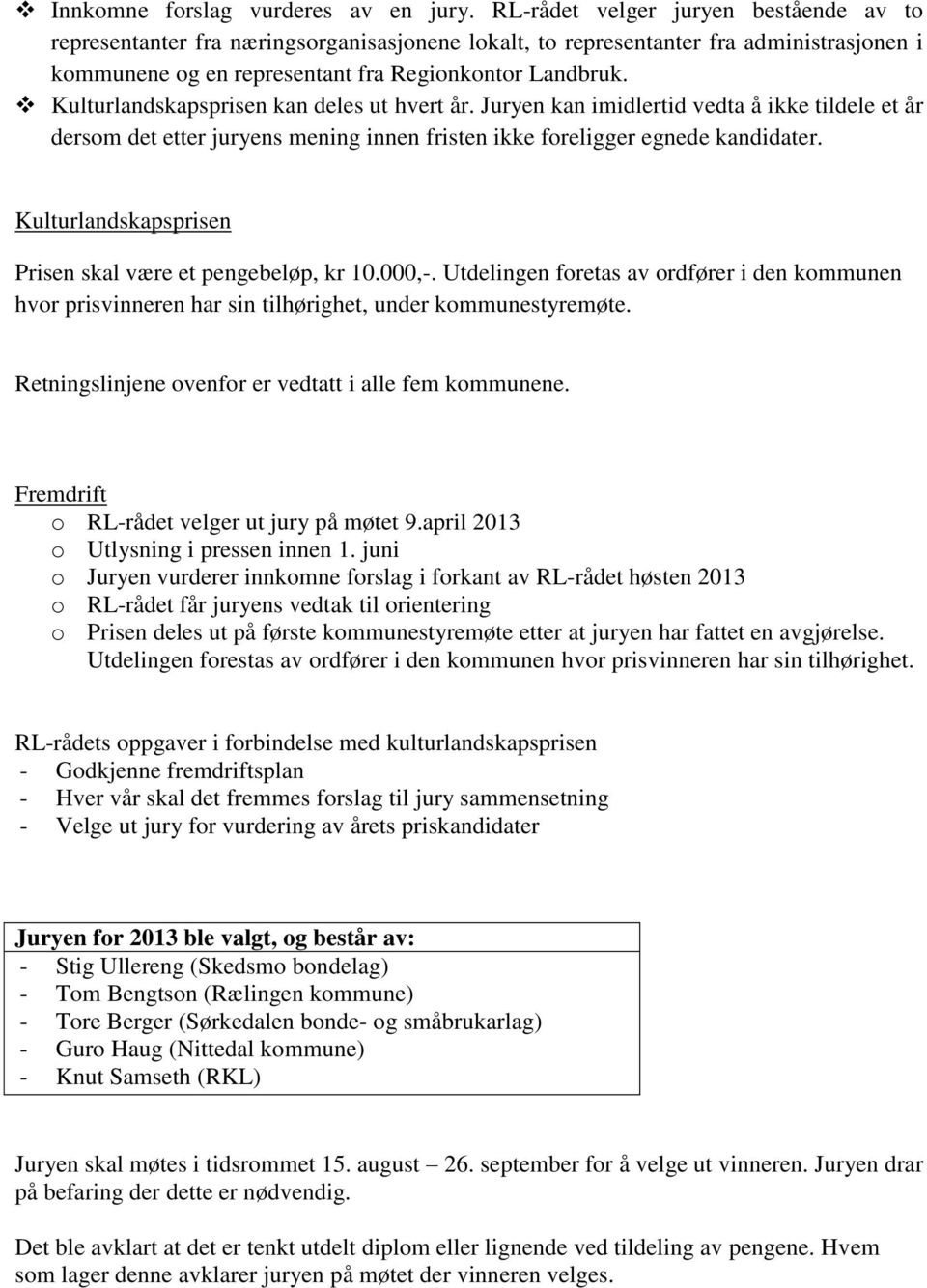 Kulturlandskapsprisen kan deles ut hvert år. Juryen kan imidlertid vedta å ikke tildele et år dersom det etter juryens mening innen fristen ikke foreligger egnede kandidater.