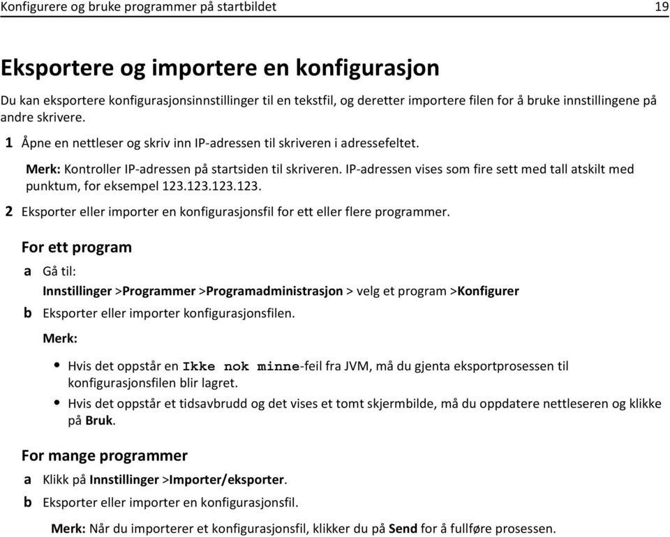 IP-adressen vises som fire sett med tall atskilt med punktum, for eksempel 123.123.123.123. 2 Eksporter eller importer en konfigurasjonsfil for ett eller flere programmer.