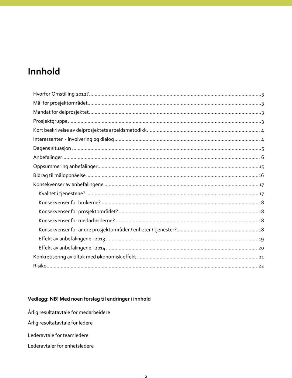 .. 17 Kvalitet i tjenestene?... 17 Konsekvenser for brukerne?... 18 Konsekvenser for prosjektområdet?... 18 Konsekvenser for medarbeiderne?