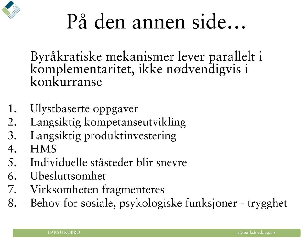 Langsiktig produktinvestering 4. HMS 5. Individuelle ståsteder blir snevre 6.