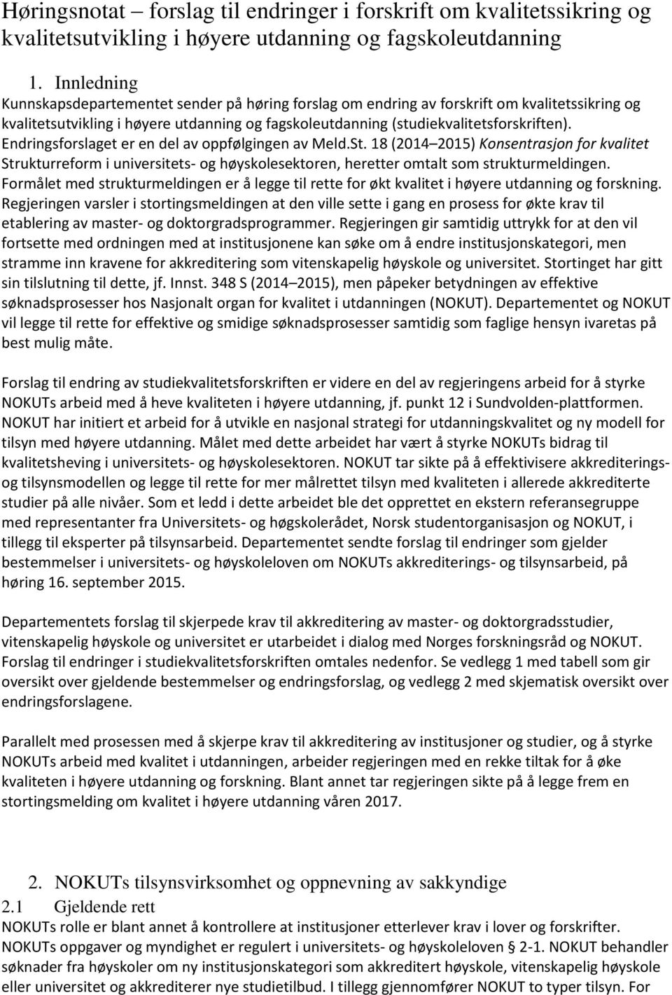 Endringsforslaget er en del av oppfølgingen av Meld.St. 18 (2014 2015) Konsentrasjon for kvalitet Strukturreform i universitets- og høyskolesektoren, heretter omtalt som strukturmeldingen.