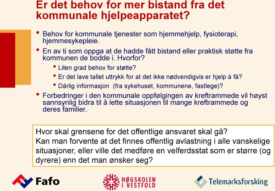 Er det lave tallet uttrykk for at det ikke nødvendigvis er hjelp å få? Dårlig informasjon (fra sykehuset, kommunene, fastlege)?