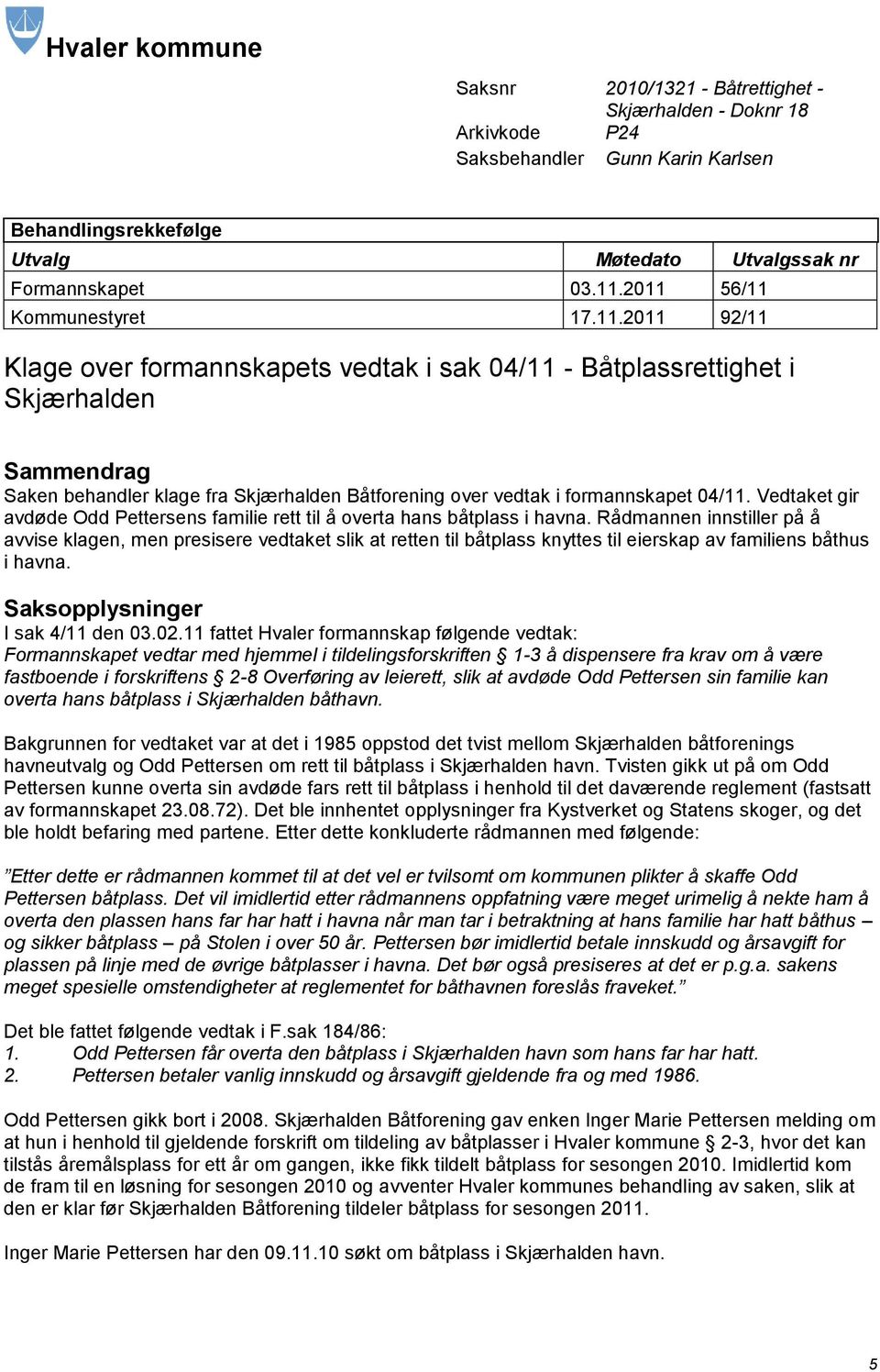 Vedtaket gir avdøde Odd Pettersens familie rett til å overta hans båtplass i havna.