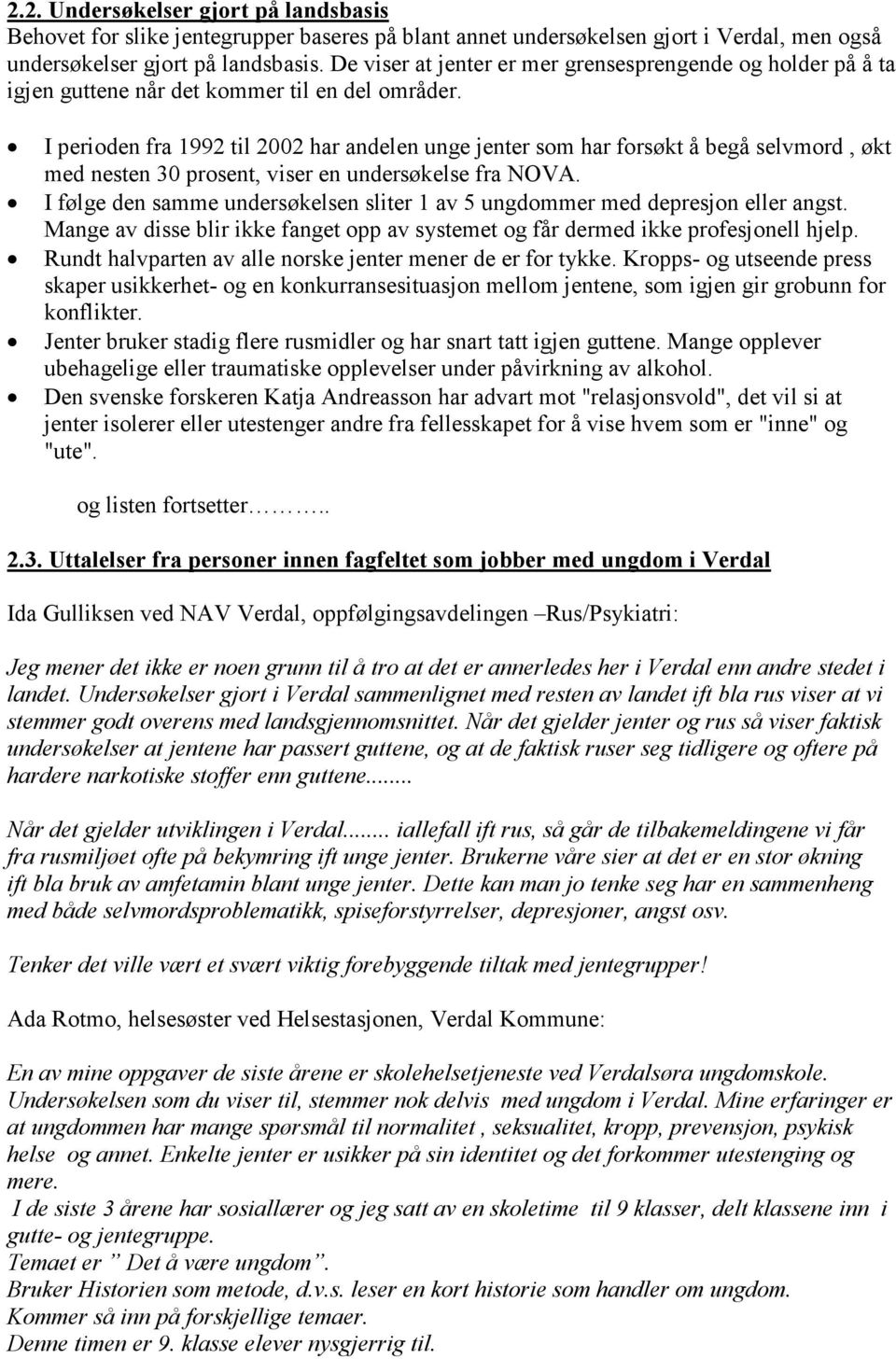 I perioden fra 1992 til 2002 har andelen unge jenter som har forsøkt å begå selvmord, økt med nesten 30 prosent, viser en undersøkelse fra NOVA.