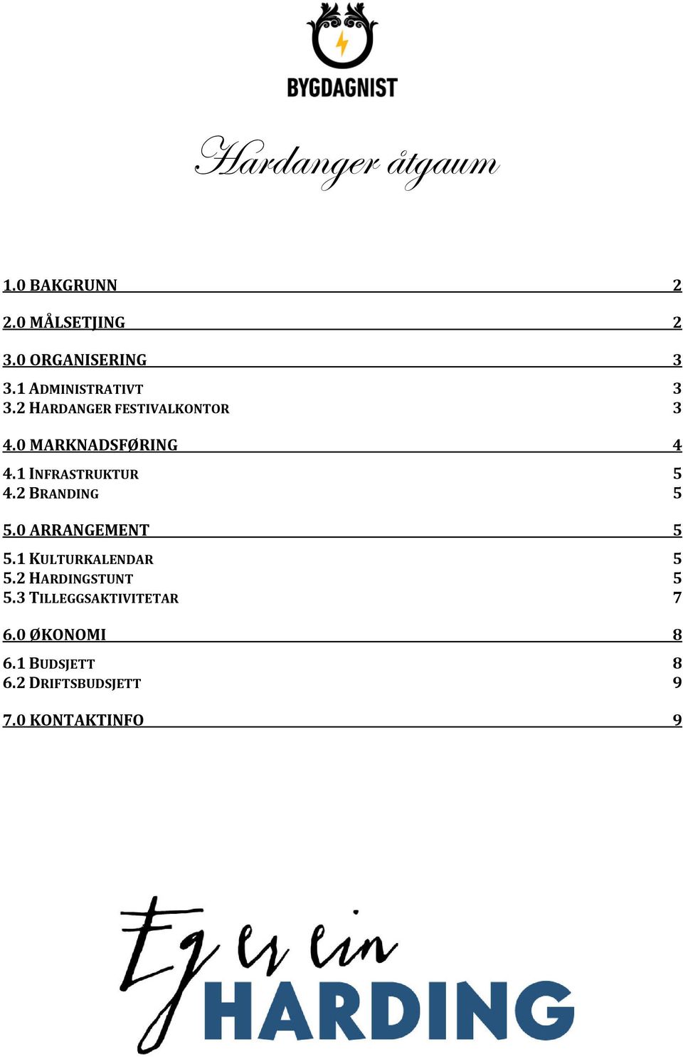 1 INFRASTRUKTUR 5 4.2 BRANDING 5 5.0 ARRANGEMENT 5 5.1 KULTURKALENDAR 5 5.