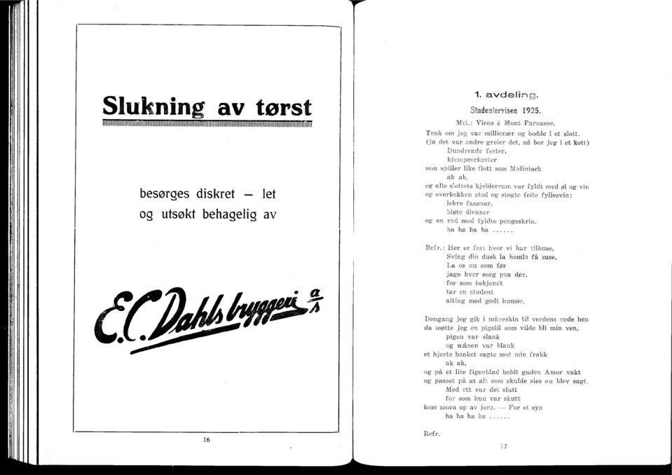 (ja det var andre greier det, nå bor jeg i et kott) Dundrende fester, t spiller like i' It Maiiniack s: ak ak, og alle slottets Iderrum var fyldt inmed Øl og v overkokken stod.