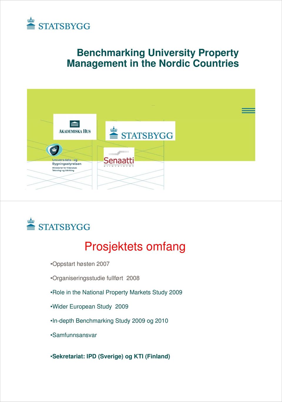 Role in the National Property Markets Study 2009 Wider European Study 2009 In-depth