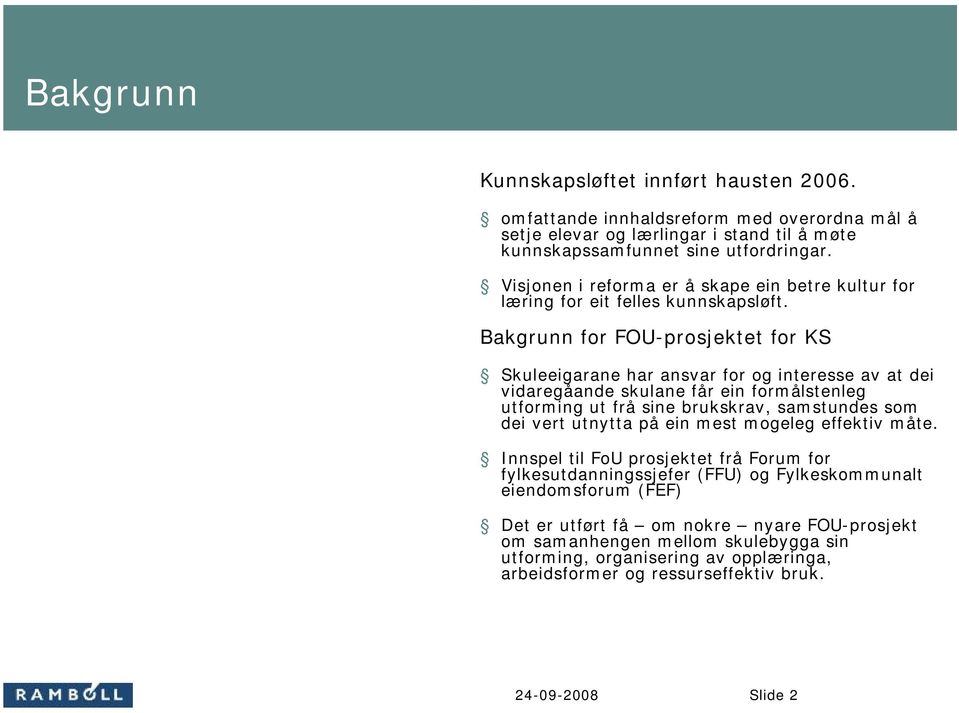 Bakgrunn for FOU-prosjektet for KS Skuleeigarane har ansvar for og interesse av at dei vidaregåande skulane får ein formålstenleg utforming ut frå sine brukskrav, samstundes som dei vert