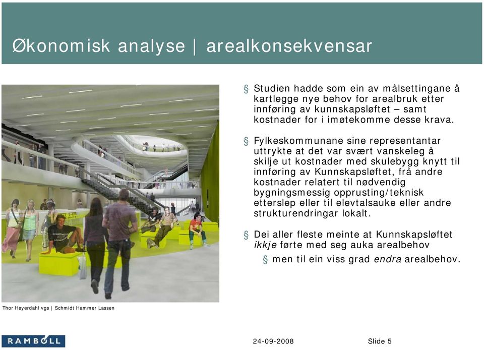 Fylkeskommunane sine representantar uttrykte at det var svært vanskeleg å skilje ut kostnader med skulebygg knytt til innføring av Kunnskapsløftet, frå andre