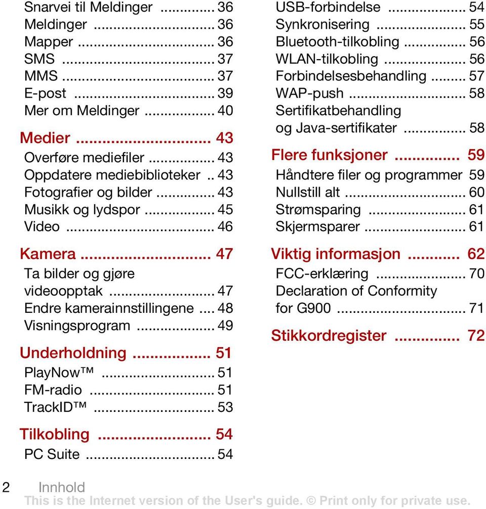 .. 51 FM-radio... 51 TrackID... 53 Tilkobling... 54 PC Suite... 54 USB-forbindelse... 54 Synkronisering... 55 Bluetooth-tilkobling... 56 WLAN-tilkobling... 56 Forbindelsesbehandling... 57 WAP-push.