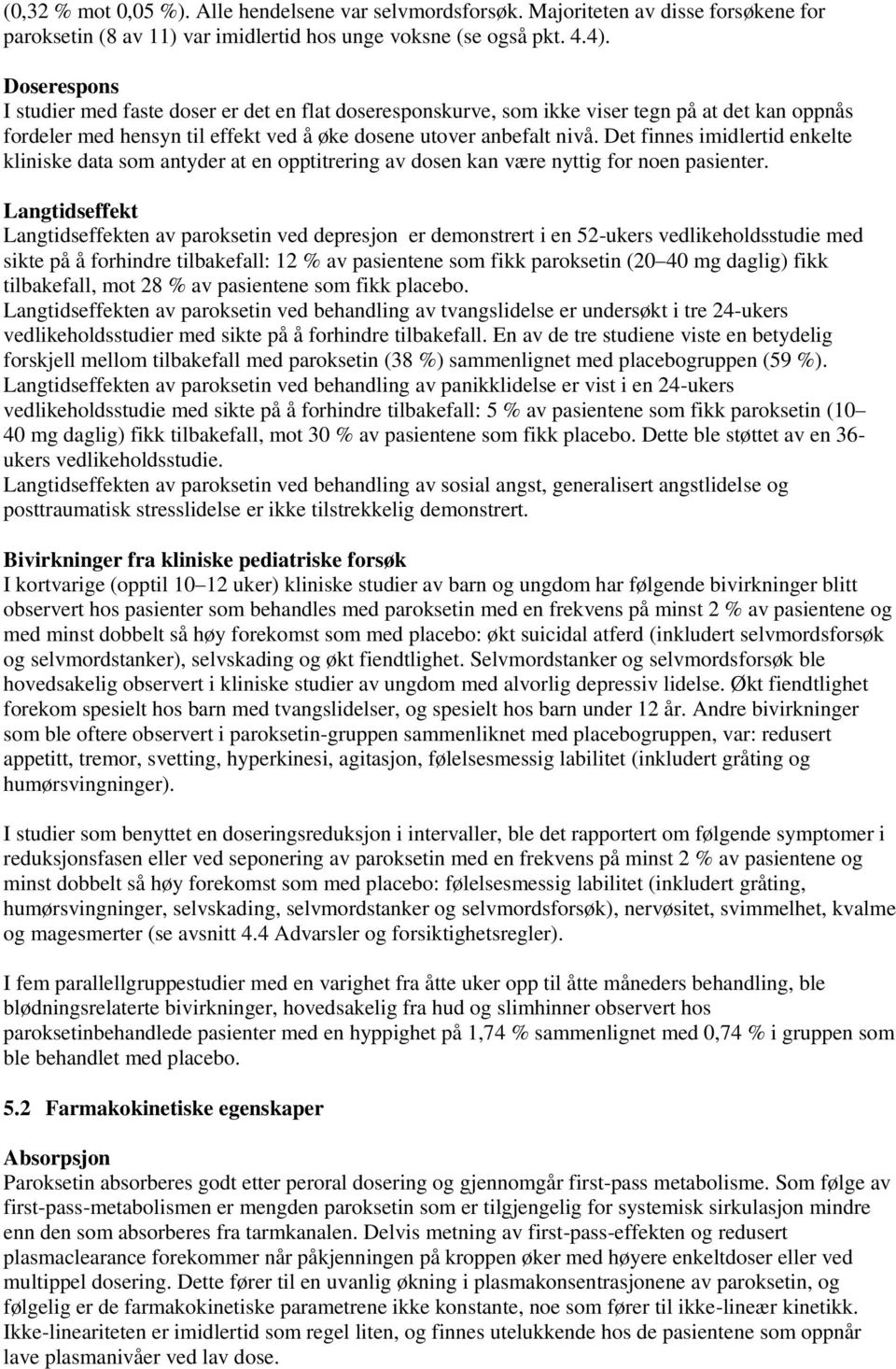 Det finnes imidlertid enkelte kliniske data som antyder at en opptitrering av dosen kan være nyttig for noen pasienter.