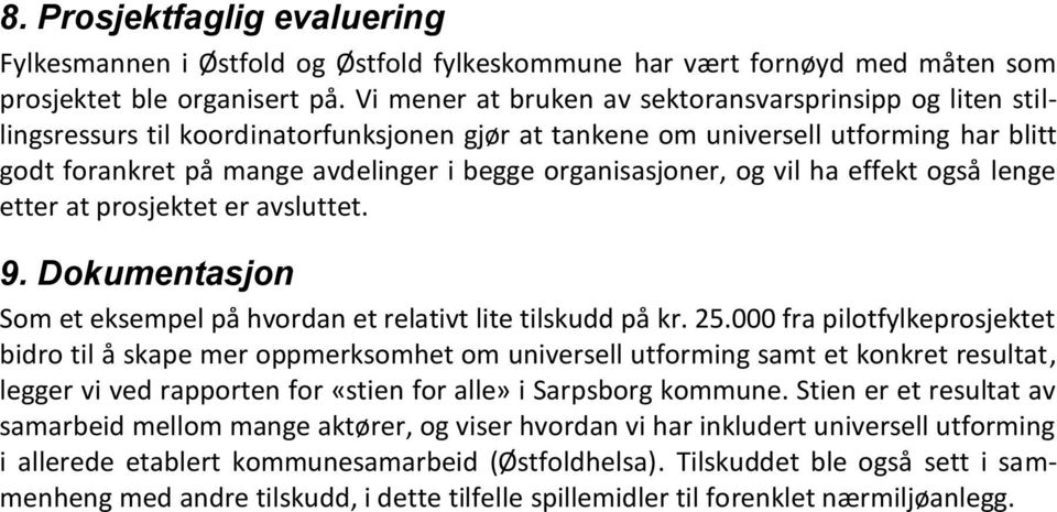 organisasjoner, og vil ha effekt også lenge etter at prosjektet er avsluttet. 9. Dokumentasjon Som et eksempel på hvordan et relativt lite tilskudd på kr. 25.