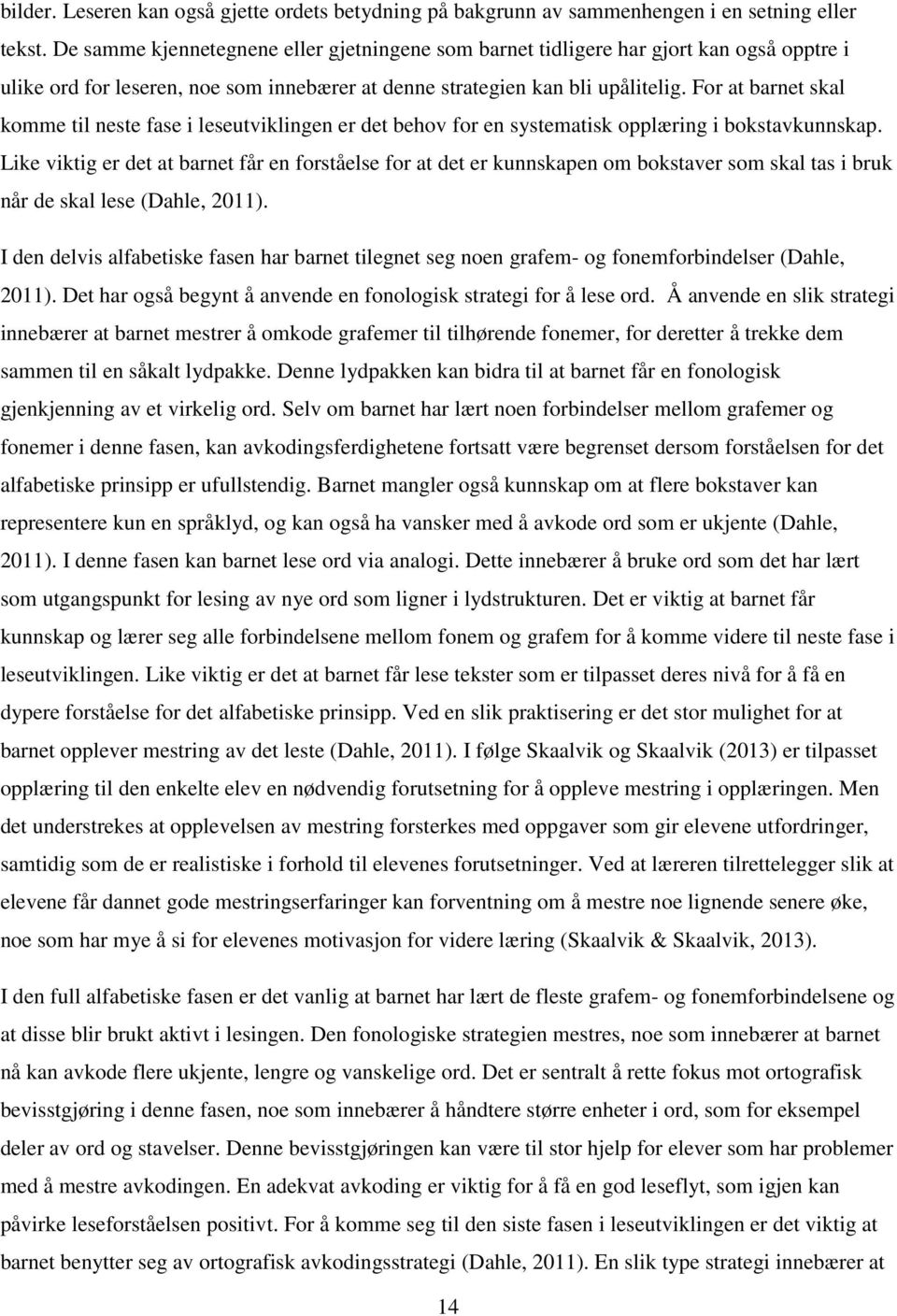 For at barnet skal komme til neste fase i leseutviklingen er det behov for en systematisk opplæring i bokstavkunnskap.