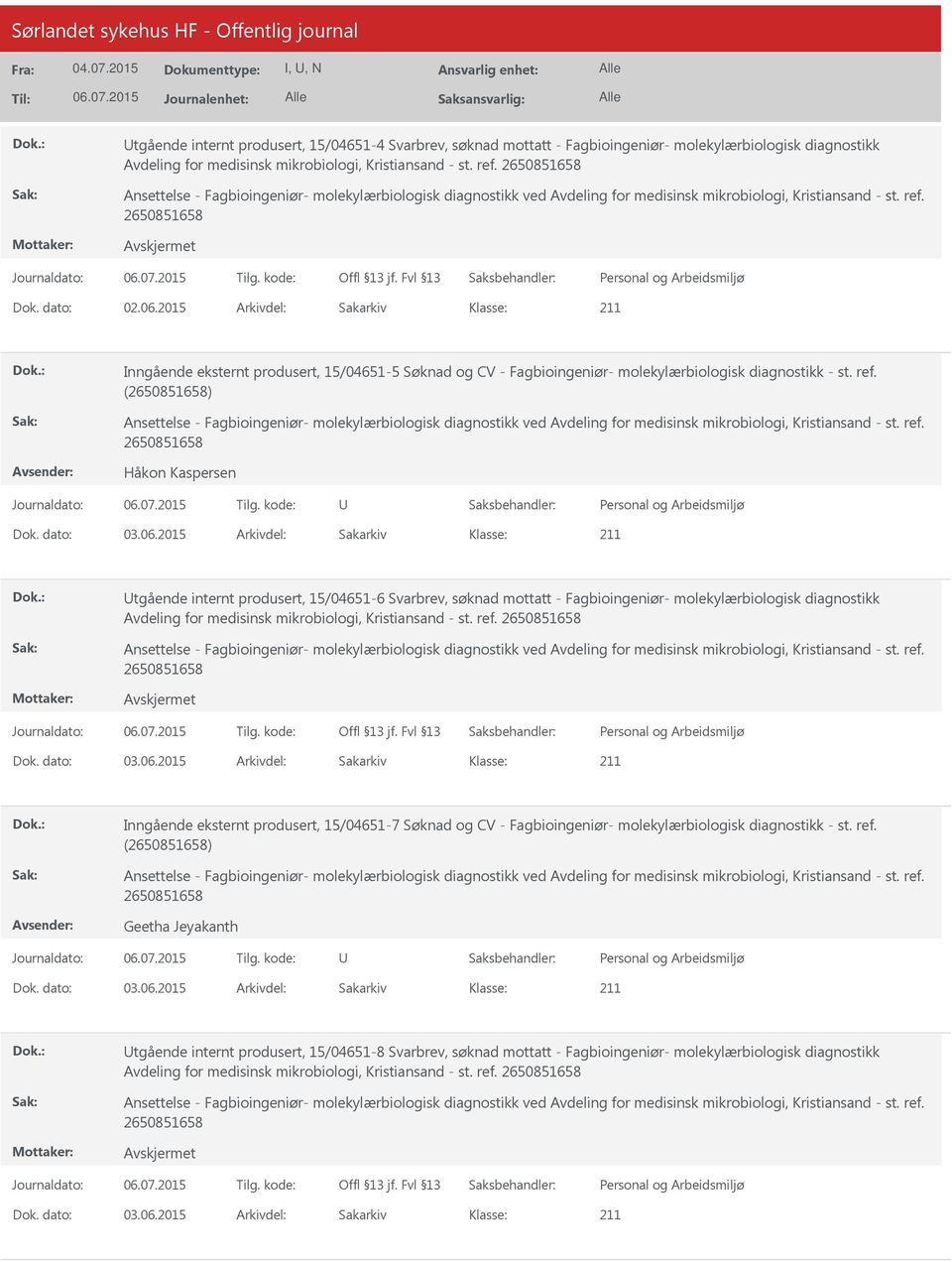 2015 Arkivdel: Sakarkiv tgående internt produsert, 15/04651-6 Svarbrev, søknad mottatt - Fagbioingeniør- molekylærbiologisk diagnostikk Avdeling for medisinsk mikrobiologi, Kristiansand - st. ref.