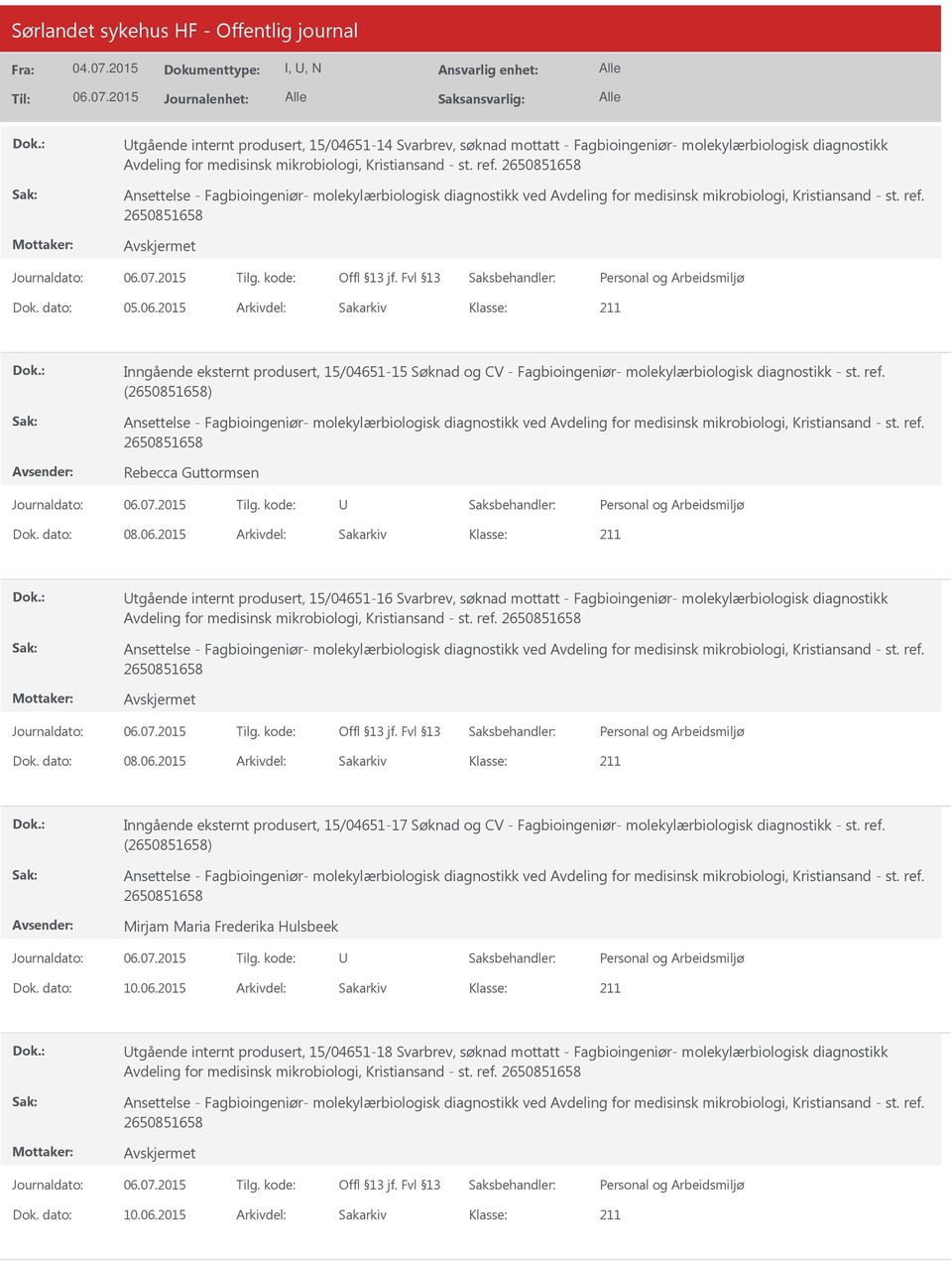 2015 Arkivdel: Sakarkiv tgående internt produsert, 15/04651-16 Svarbrev, søknad mottatt - Fagbioingeniør- molekylærbiologisk diagnostikk Avdeling for medisinsk mikrobiologi, Kristiansand - st. ref.