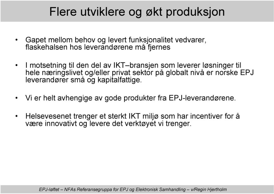 på globalt nivå er norske EPJ leverandører små og kapitalfattige.