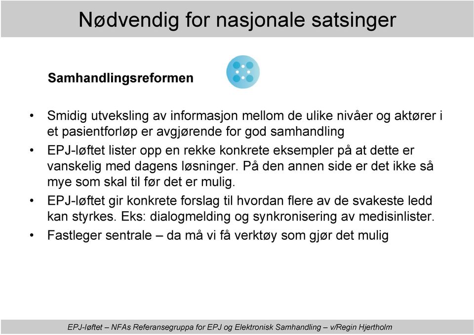 løsninger. På den annen side er det ikke så mye som skal til før det er mulig.