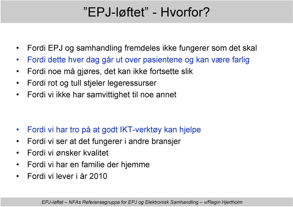 være farlig Fordi noe må gjøres, det kan ikke fortsette slik Fordi rot og tull stjeler legeressurser Fordi vi ikke