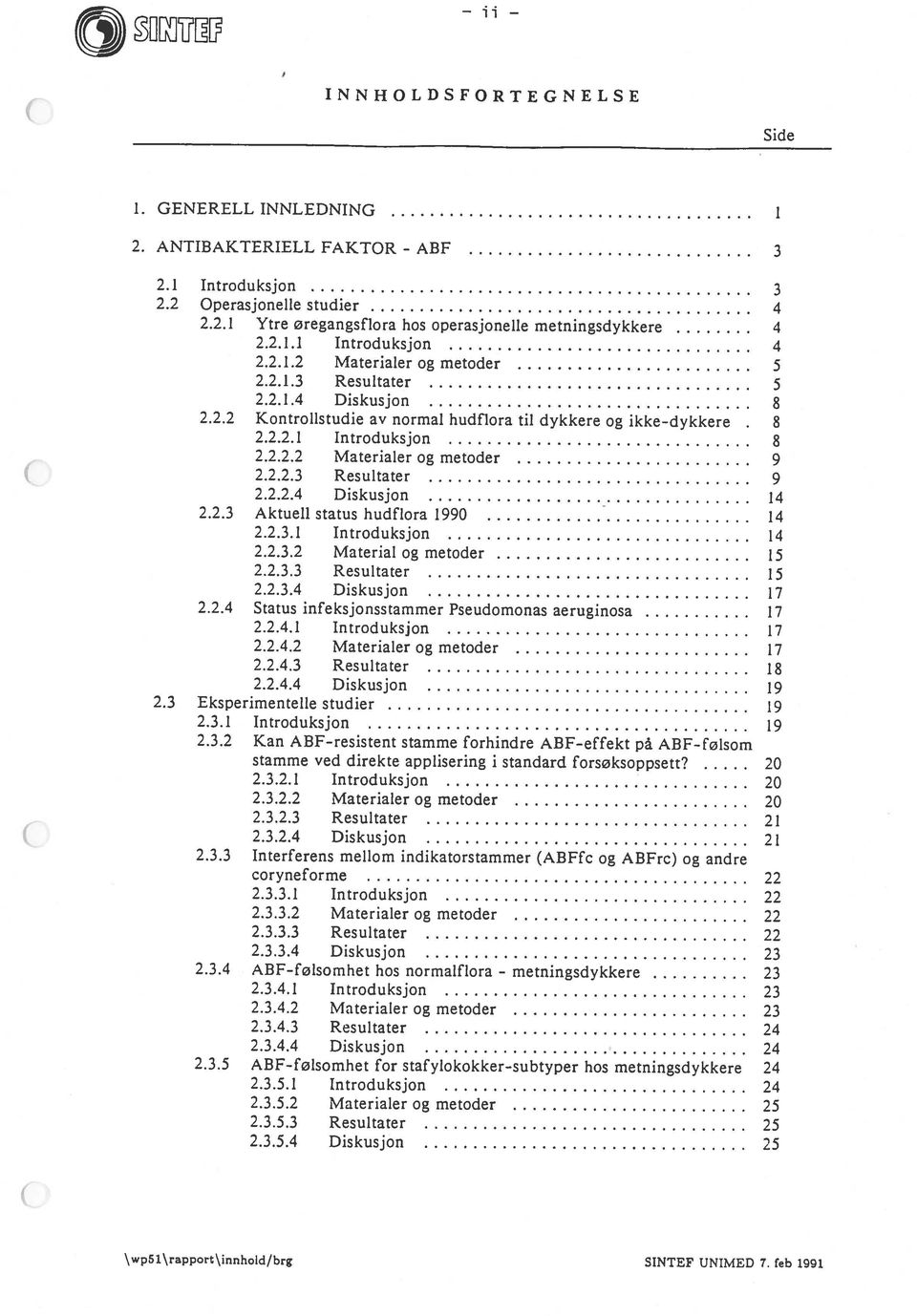 3.5.1 Introduksjon 24 2.3.4.1 Introduksjon 23 coryneforme 22 stamme ved direkte applisering i standard forsøksoppsett 7 2 2.3.1 Introduksjon 19 2.2.1.2 Materialer og metoder 5 2.2.1.3 Resultater 5 2.