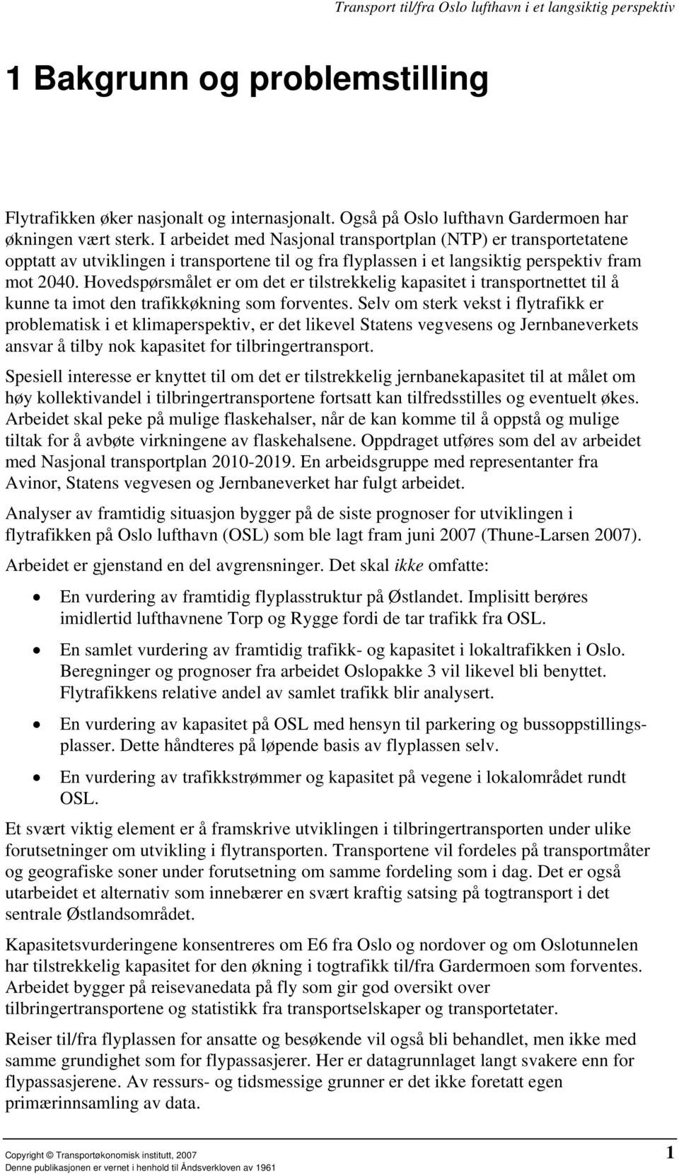 Hovedspørsmålet er om det er tilstrekkelig kapasitet i transportnettet til å kunne ta imot den trafikkøkning som forventes.