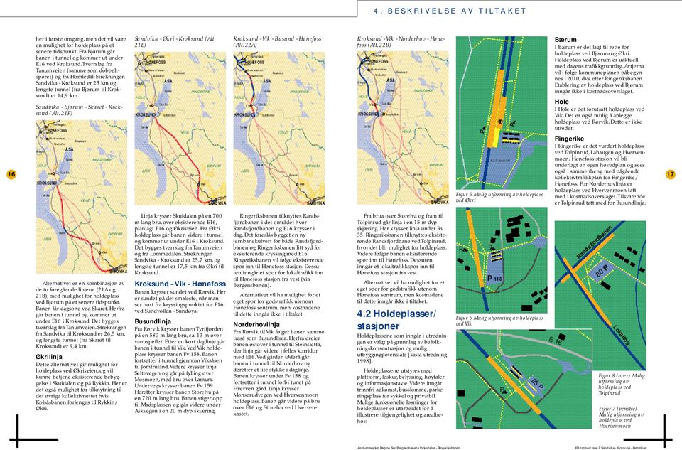 Sandvika - Bjørum - Skaret - Kroksund (Alt. 21F) Sandvika - Økri - Kroksund (Alt. 21E) Kroksund - Vik - Busund - Hønefoss (Alt. 22A) Kroksund - Vik - Norderhov - Hønefoss (Alt.