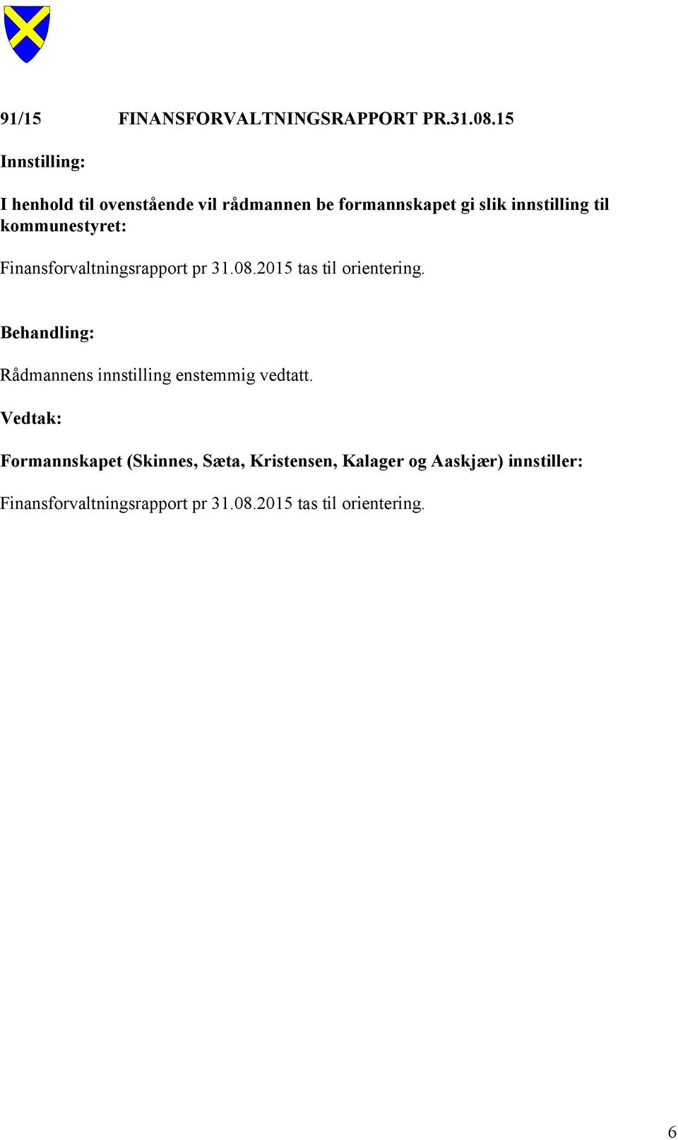 kommunestyret: Finansforvaltningsrapport pr 31.08.2015 tas til orientering.