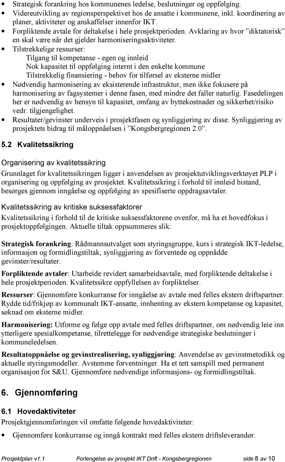 Avklaring av hvor diktatorisk en skal være når det gjelder harmoniseringsaktiviteter.