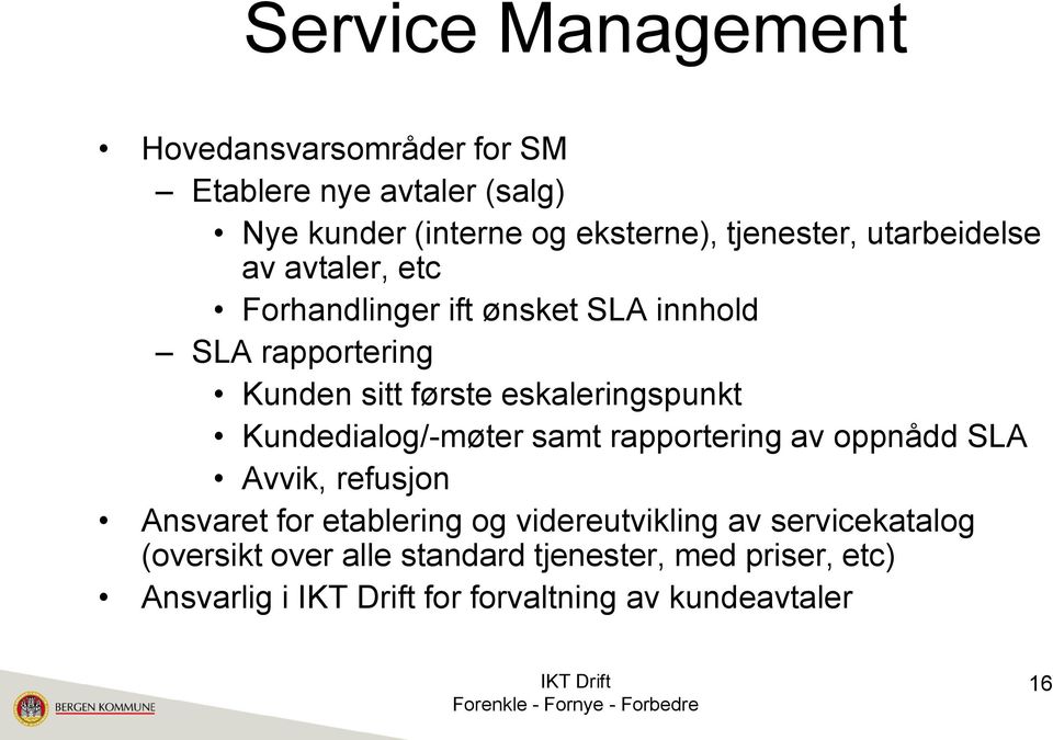 eskaleringspunkt Kundedialog/-møter samt rapportering av oppnådd SLA Avvik, refusjon Ansvaret for etablering og