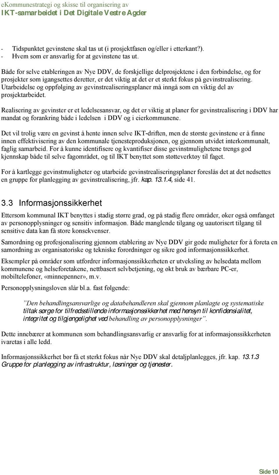 Utarbeidelse g ppfølging av gevinstrealiseringsplaner må inngå sm en viktig del av prsjektarbeidet.