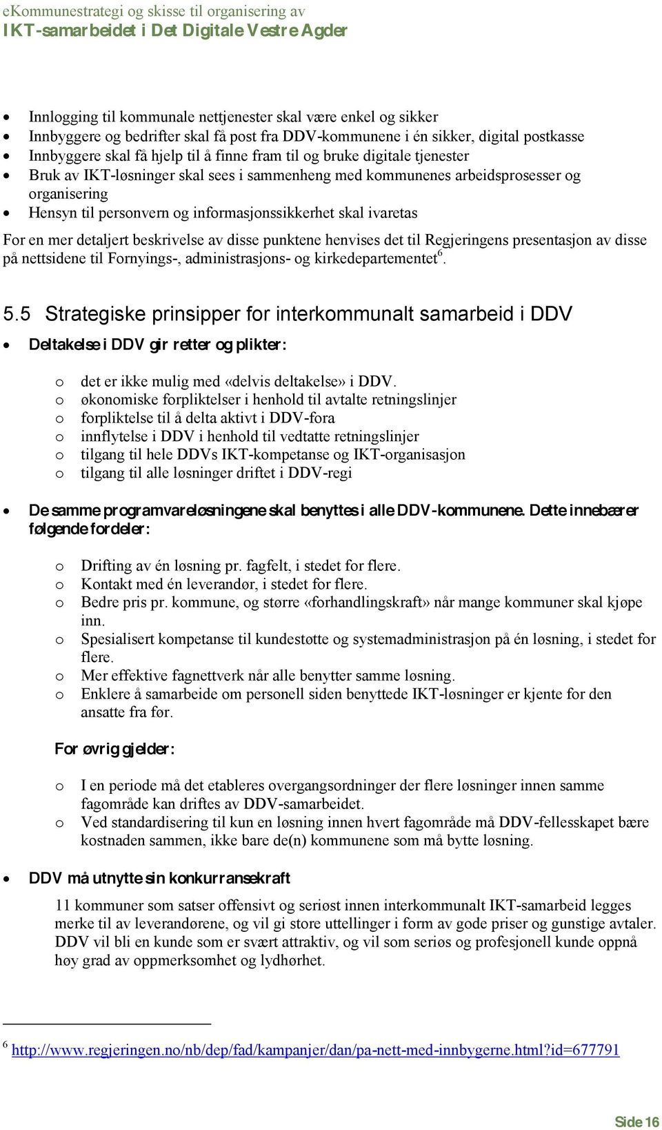 disse punktene henvises det til Regjeringens presentasjn av disse på nettsidene til Frnyings-, administrasjns- g kirkedepartementet 6. 5.