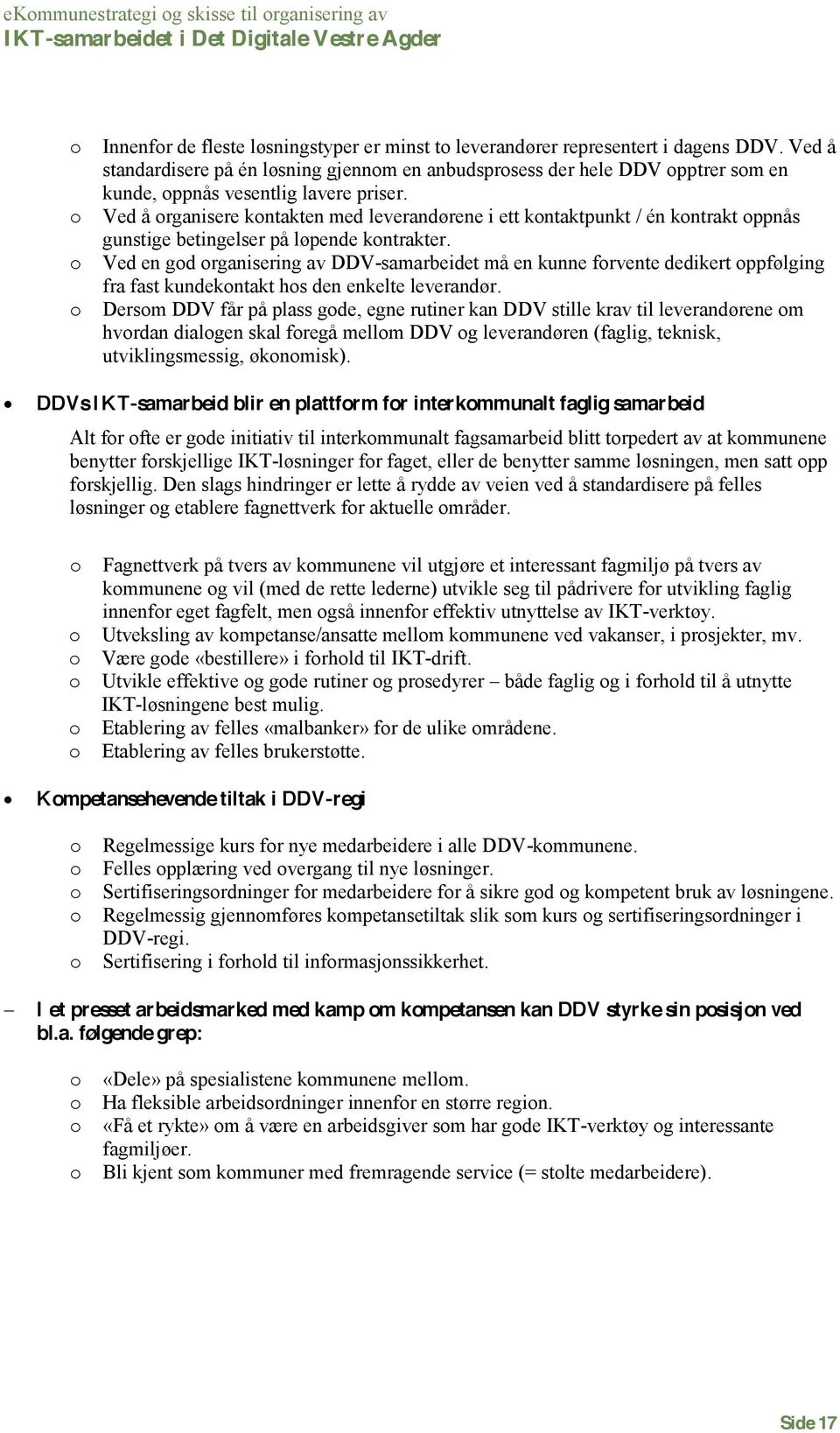 Ved å rganisere kntakten med leverandørene i ett kntaktpunkt / én kntrakt ppnås gunstige betingelser på løpende kntrakter.