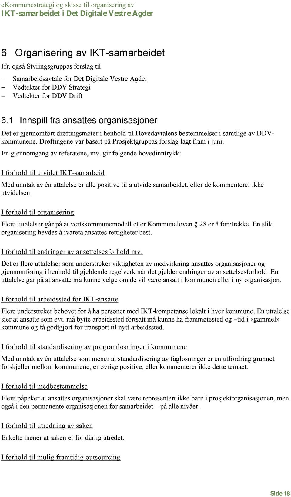 Drøftingene var basert på Prsjektgruppas frslag lagt fram i juni. En gjennmgang av referatene, mv.