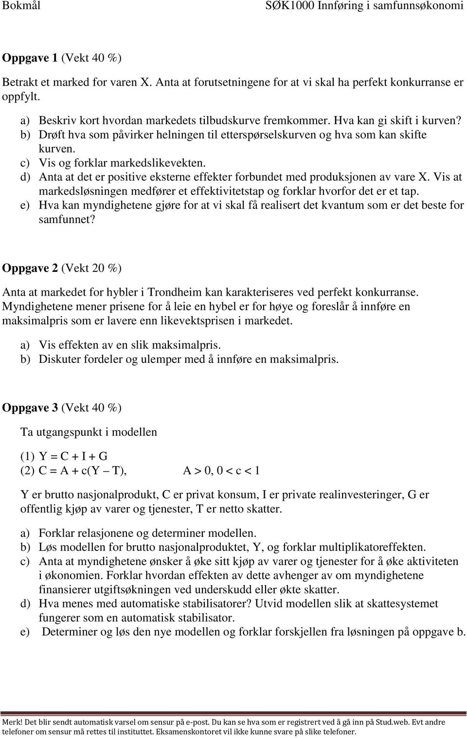 c) Vis og forklar markedslikevekten. d) Anta at det er positive eksterne effekter forbundet med produksjonen av vare X.