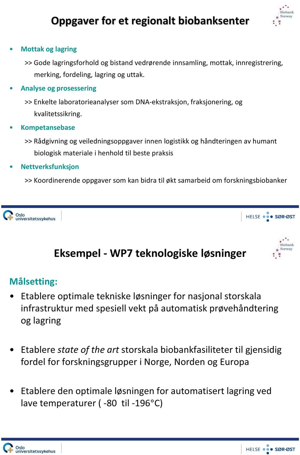 Kompetansebase >> Rådgivning og veiledningsoppgaver innen logistikk og håndteringen av humant biologisk materiale i henhold til beste praksis Nettverksfunksjon >> Koordinerende oppgaver som kan bidra