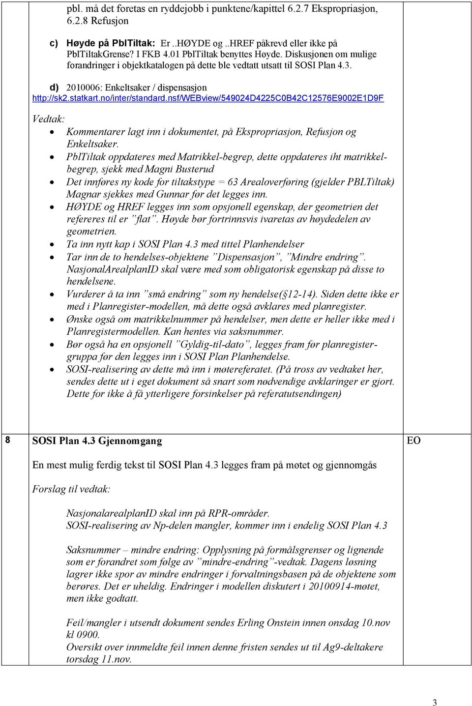 no/inter/standard.nsf/webview/549024d4225c0b42c12576e9002e1d9f Kommentarer lagt inn i dokumentet, på Ekspropriasjon, Refusjon og Enkeltsaker.