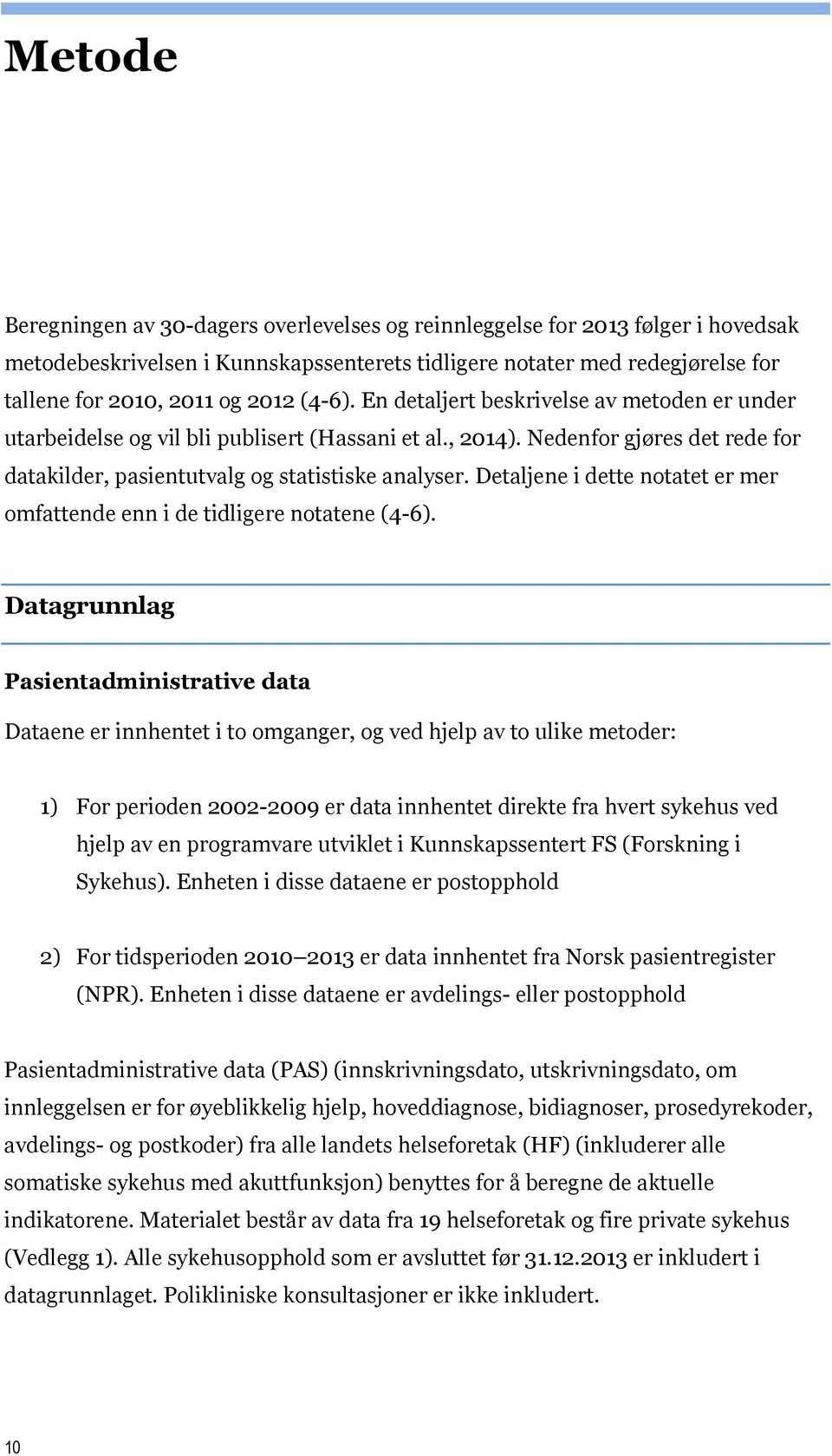 Detaljene i dette notatet er mer omfattende enn i de tidligere notatene (4-6).