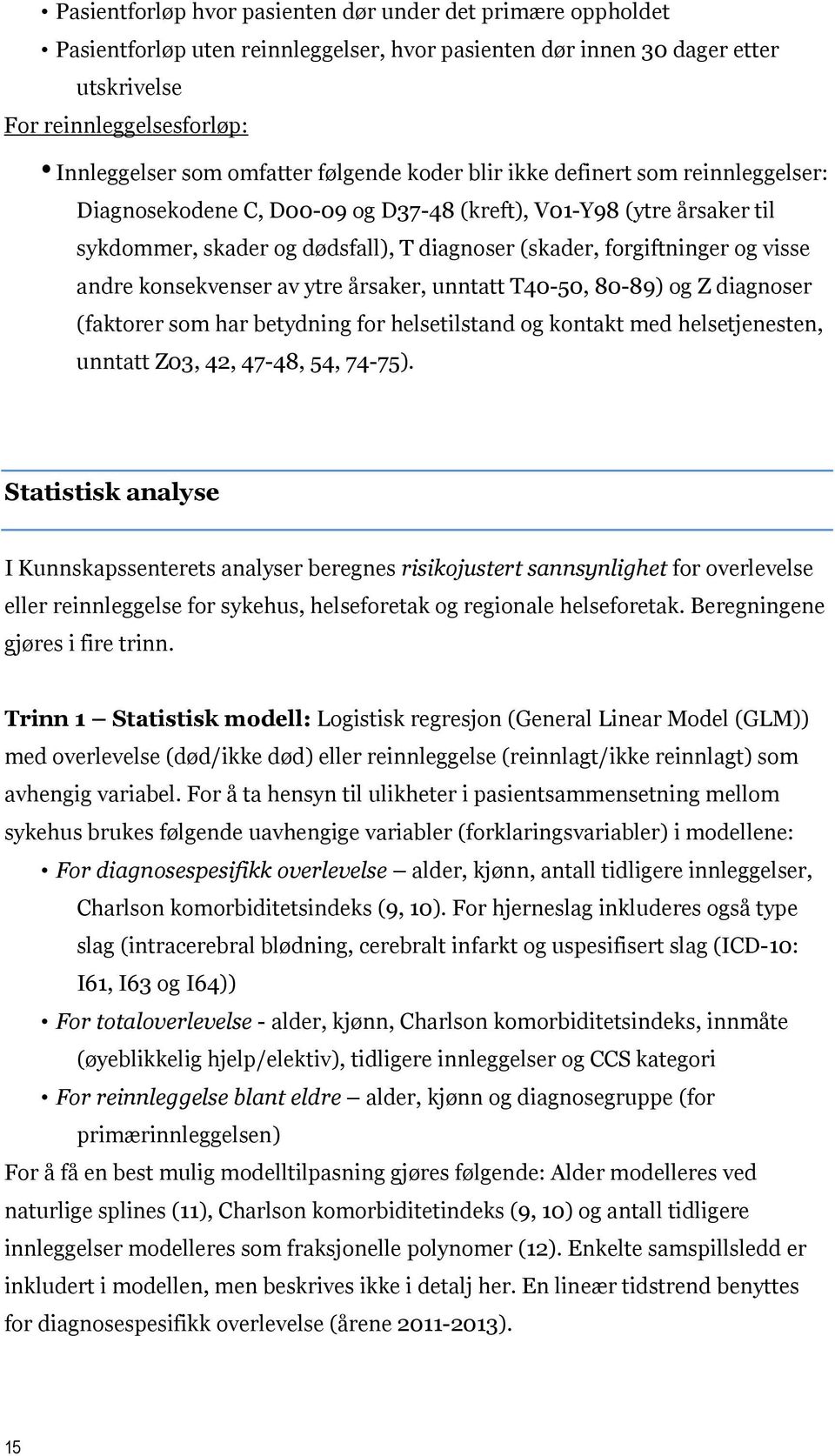 andre konsekvenser av ytre årsaker, unntatt T40-50, 80-89) og Z diagnoser (faktorer som har betydning for helsetilstand og kontakt med helsetjenesten, unntatt Z03, 42, 47-48, 54, 74-75).