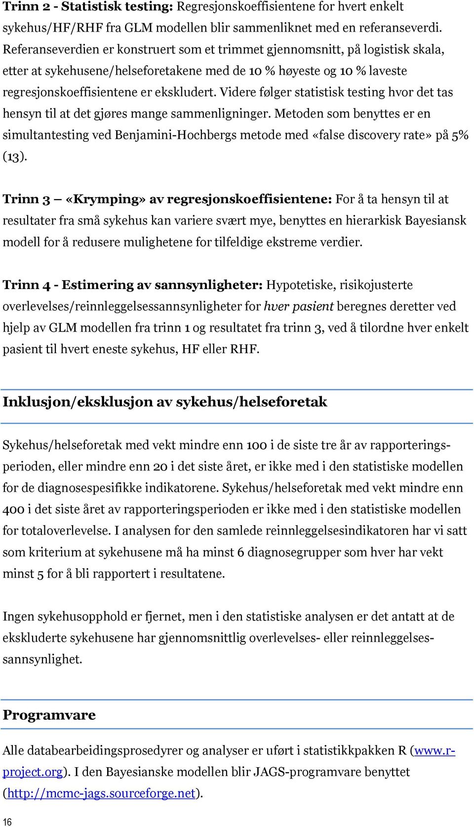 Videre følger statistisk testing hvor det tas hensyn til at det gjøres mange sammenligninger.