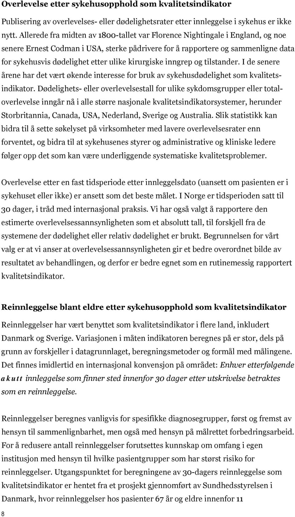 kirurgiske inngrep og tilstander. I de senere årene har det vært økende interesse for bruk av sykehusdødelighet som kvalitetsindikator.