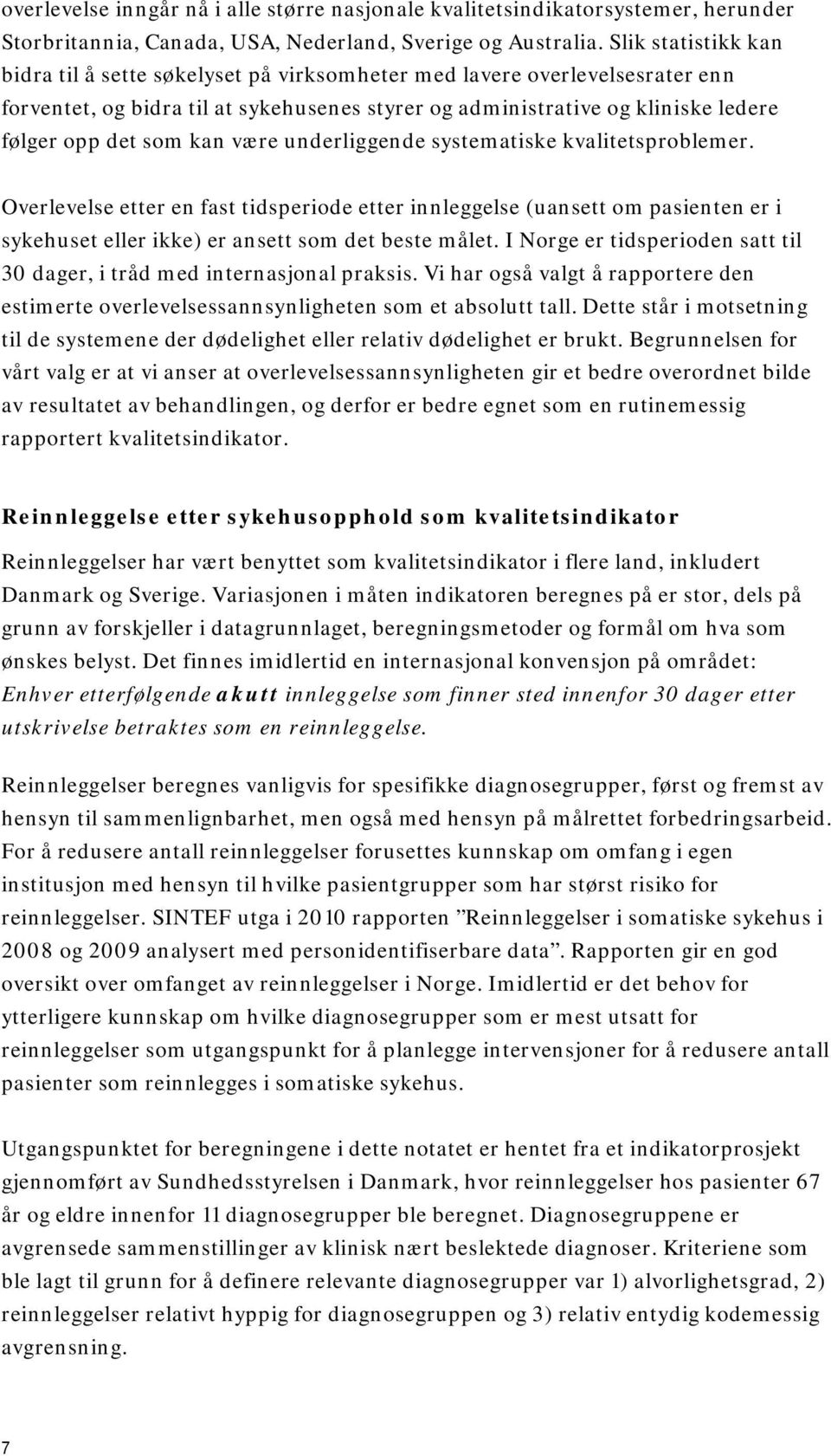 underliggende systematiske kvalitetsproblemer. Overlevelse etter en fast tidsperiode etter innleggelse (uansett om pasienten er i sykehuset eller ikke) er ansett som det beste målet.