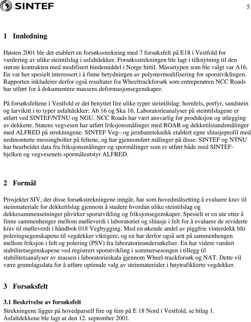 En var her spesielt interessert i å finne betydningen av polymermodifisering for sporutviklingen.