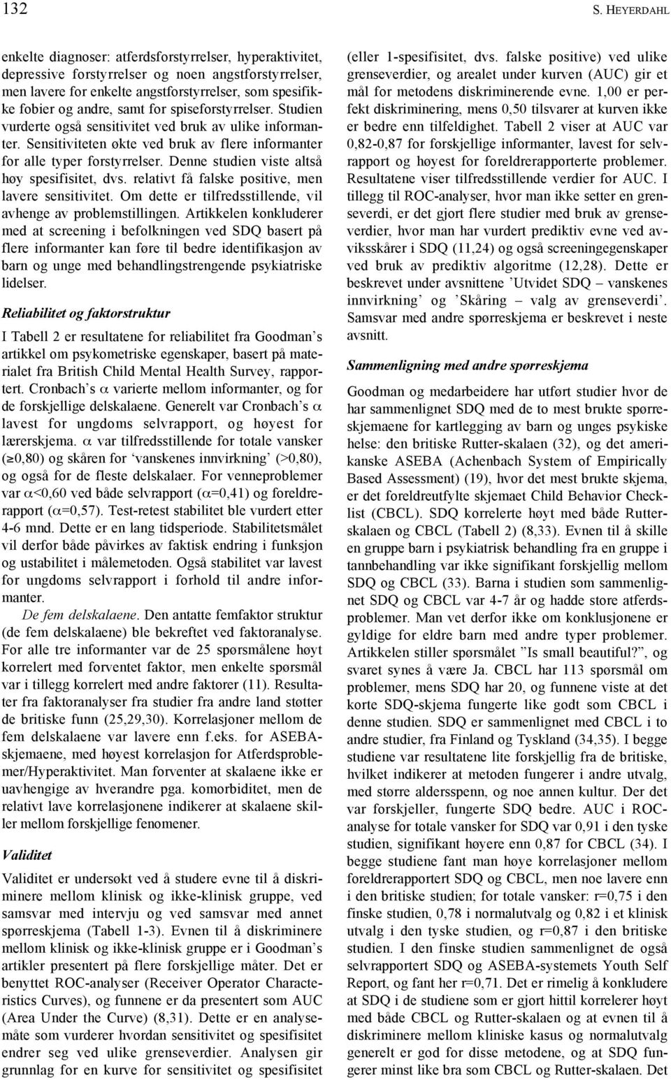 for spiseforstyrrelser. Studien vurderte også sensitivitet ved bruk av ulike informanter. Sensitiviteten økte ved bruk av flere informanter for alle typer forstyrrelser.