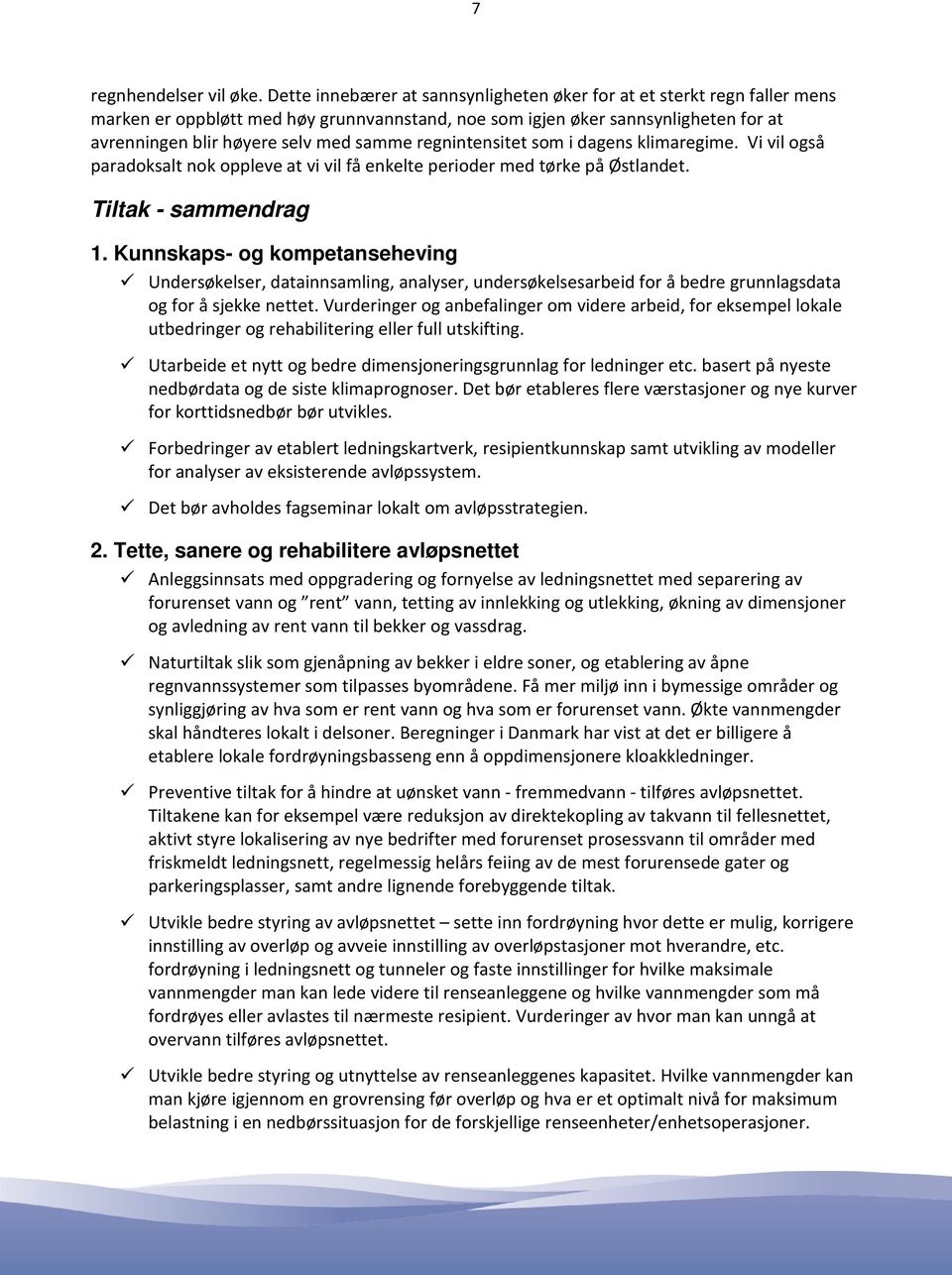 regnintensitet som i dagens klimaregime. Vi vil også paradoksalt nok oppleve at vi vil få enkelte perioder med tørke på Østlandet. Tiltak - sammendrag 1.