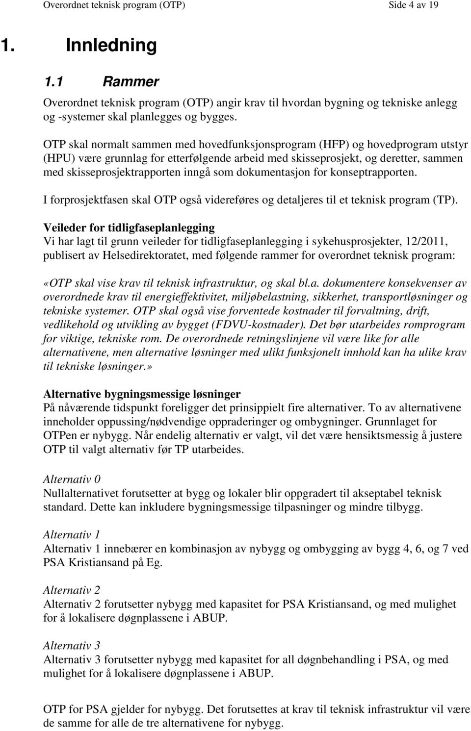 som dokumentasjon for konseptrapporten. I forprosjektfasen skal OTP også videreføres og detaljeres til et teknisk program (TP).