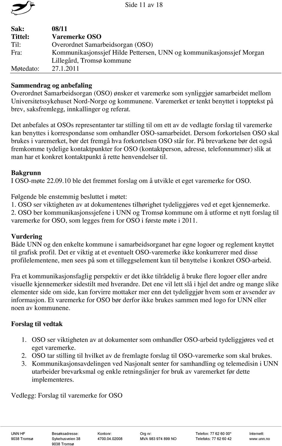 Varemerket er tenkt benyttet i topptekst på brev, saksfremlegg, innkallinger og referat.