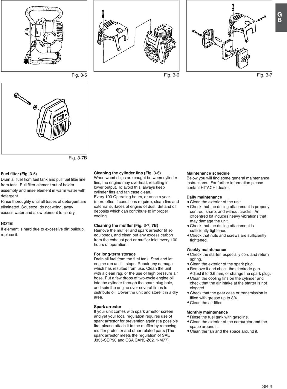 Squeeze, do not wring, away excess water and allow element to air dry. NOTE! If element is hard due to excessive dirt buildup, replace it. Cleaning the cylinder fins (Fig.